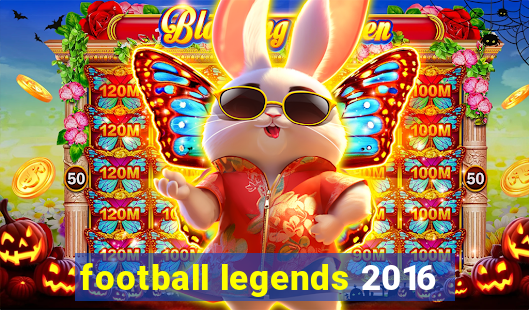 football legends 2016